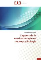 Couverture du livre « L'apport de la musicothérapie en neuropsychologie » de Maryse Betrisey Zufferey aux éditions Editions Universitaires Europeennes