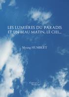 Couverture du livre « Les lumières du paradis et un beau matin, le ciel... » de Myung Humblet aux éditions Editions Baudelaire