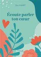 Couverture du livre « Écoute parler ton coeur » de Ery Cadet aux éditions Baudelaire