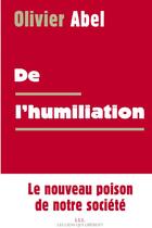 Couverture du livre « De l'humiliation » de Olivier Abel aux éditions Les Liens Qui Liberent
