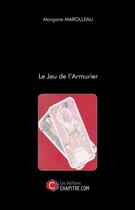 Couverture du livre « Le jeu de l'armurier » de Morgane Marolleau aux éditions Chapitre.com