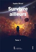 Couverture du livre « Survivre ailleurs - tome 1 » de Ricoul Sophie aux éditions Sydney Laurent