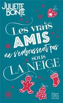 Couverture du livre « Les vrais amis ne s'embrassent pas sous la neige » de Juliette Bonte aux éditions Harpercollins