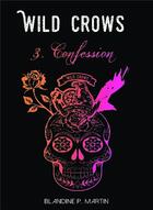 Couverture du livre « Wild crows t.3 ; confession » de Blandine P. Martin aux éditions Bookelis