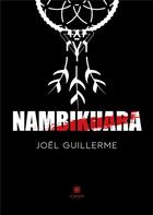 Couverture du livre « Nambikuara » de Joel Guillerme aux éditions Le Lys Bleu