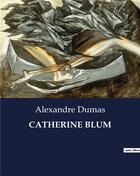 Couverture du livre « Catherine blum » de Alexandre Dumas aux éditions Culturea