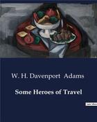 Couverture du livre « Some Heroes of Travel » de W. H. Davenport Adams aux éditions Culturea