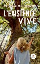 Couverture du livre « L'existence vive » de Genevieve Plante-Longchamp aux éditions Le Lys Bleu