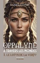 Couverture du livre « Oppalyne à travers les mondes Tome 1 : Le lotus de la vertu » de Laetitia Lussac aux éditions Editions Maia