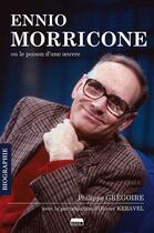 Couverture du livre « Ennio Morricone ou le poison d'une oeuvre » de Gregoire Philippe aux éditions Marie B