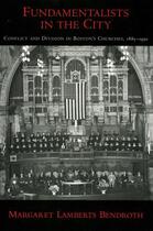 Couverture du livre « Fundamentalists in the City: Conflict and Division in Boston's Churche » de Bendroth Margaret Lamberts aux éditions Oxford University Press Usa