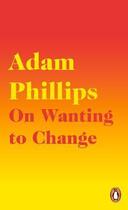 Couverture du livre « ON WANTING TO CHANGE » de Adam Phillips aux éditions Hamish Hamilton