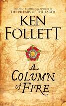 Couverture du livre « A COLUMN OF FIRE - THE KINGSBRIDGE NOVELS » de Ken Follett aux éditions Pan Macmillan