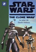 Couverture du livre « Star wars - the clone wars t.7 ; le plan de Darth Sidious » de  aux éditions Hachette Jeunesse