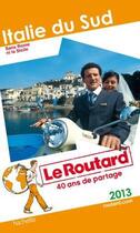 Couverture du livre « Guide du Routard ; Italie du Sud ; sans Rome ni la Sicile (édition 2013) » de  aux éditions Hachette Tourisme