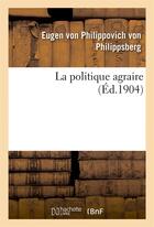 Couverture du livre « La politique agraire » de Philippovich Von Phi aux éditions Hachette Bnf