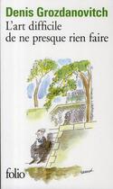 Couverture du livre « L'art difficile de ne presque rien faire » de Denis Grozdanovitch aux éditions Folio