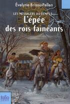 Couverture du livre « Les messagers du temps Tome 5 ; l'épée des rois fainéants » de Evelyne Brisou-Pellen aux éditions Gallimard-jeunesse