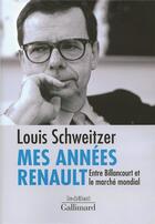 Couverture du livre « Mes années renault ; entre billancourt et le marché mondial » de Louis Schweitzer aux éditions Gallimard