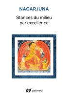 Couverture du livre « Stances du milieu par excellence (Madhyamaka-karikas) » de Nagarjuna aux éditions Gallimard