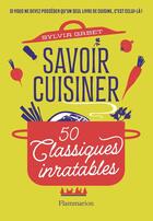 Couverture du livre « Savoir cuisiner : 50 classiques inratables » de Sylvia Gabet aux éditions Flammarion