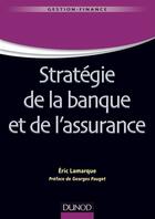 Couverture du livre « Stratégie de la banque et de l'assurance » de Eric Lamarque aux éditions Dunod