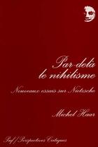 Couverture du livre « Par-dela le nihilisme - nouveaux essais sur nietzsche » de Michel Haar aux éditions Puf