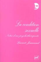 Couverture du livre « Condition sexuelle - notes d'un psychotherapeute (la) » de Laurent Jouannaud aux éditions Puf