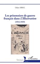 Couverture du livre « Les prisonniers de guerre français dans l'Illustration : (1914-1919) » de Odon Abbal aux éditions L'harmattan