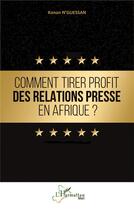 Couverture du livre « Comment tirer profit des relations presse en Afrique ? » de N'Guessan Konan aux éditions L'harmattan