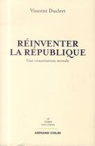 Couverture du livre « Réinventer la République ; une constitution morale » de Vincent Duclert aux éditions Armand Colin