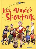 Couverture du livre « Les années Spoutnik : Intégrale Tomes 1 à 4 » de Baru aux éditions Casterman