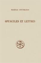 Couverture du livre « Opuscules et lettres ; introduction, texte, critique, traduction et notes » de Nicetas Stethatos aux éditions Cerf