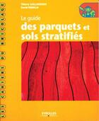 Couverture du livre « Le guide des parquets et sols stratifiés : Coll. Les cahiers du bricolage » de Gallauziaux/Fedullo aux éditions Eyrolles