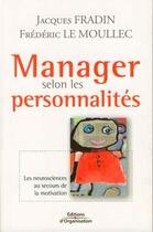Couverture du livre « Manager selon les personnalités ; les neurosciences au secours de la motivation » de Jacques Fradin et Frederic Le Moullec aux éditions Organisation