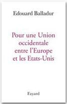 Couverture du livre « Pour une union occidentale entre l'Europe et les Etats-Unis » de Edouard Balladur aux éditions Fayard