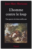 Couverture du livre « L'homme contre le loup ; du Moyen Age à nos jours » de Jean-Marc Moriceau aux éditions Fayard