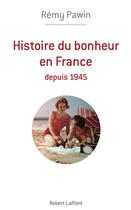 Couverture du livre « Heureux français ? une histoire du bonheur en France depuis 1945 à nos jours » de Remy Pawin aux éditions Robert Laffont