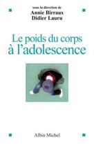 Couverture du livre « Le poids du corps à l'adolescence » de Didier Lauru et Annie Birraux aux éditions Albin Michel