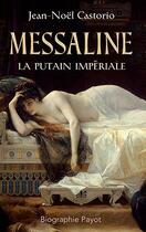 Couverture du livre « Messaline ; la putain impériale » de Jean-Noel Castorio aux éditions Payot