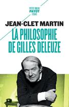 Couverture du livre « La philosophie de Gilles Deleuze » de Jean-Clet Martin aux éditions Payot