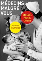 Couverture du livre « Médecins malgré vous : portraits des maladies du XXIème siècle » de Mikael Askil Guedj aux éditions Grasset Et Fasquelle