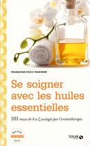 Couverture du livre « Se soigner avec les huiles essentielles » de Francoise Couic-Marinier aux éditions Solar