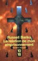 Couverture du livre « La Relation De Mon Emprisonnement » de Russell Banks aux éditions 10/18