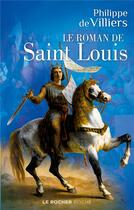 Couverture du livre « Le roman de saint Louis » de Philippe De Villiers aux éditions Rocher