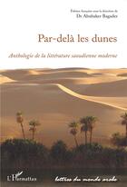 Couverture du livre « Par-delà les dunes ; anthologie de la littérature saoudinne moderne » de Abubaker Bagader aux éditions L'harmattan