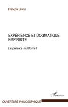 Couverture du livre « Expérience et dogmatique empiriste ; l'expérience multiforme Tome 1 » de Francois Urvoy aux éditions L'harmattan