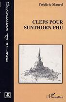 Couverture du livre « CLEFS POUR SUNTHORN PHU » de Frédéric Maurel aux éditions Editions L'harmattan