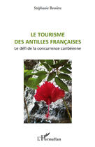 Couverture du livre « Tourisme des antilles francaises . le défi de la concurrence caribéenne » de Stephanie Bessiere aux éditions Editions L'harmattan