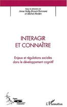 Couverture du livre « INTERAGIR ET CONNAÎTRE : Enjeux et régulations sociales dans le développement cognitif » de Anne-Nelly Perret-Clermont aux éditions Editions L'harmattan